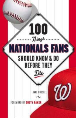 100 Things Nationals Fans Should Know & Do Before They Die (100 Thin - VERY GOOD