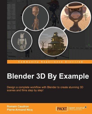 Blender 3D By Example: Design a complete workflow with Blender to create stunni,