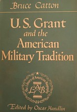 U.S. Grant and the American Military Tradition by Bruce Catton & Oscar Handlin