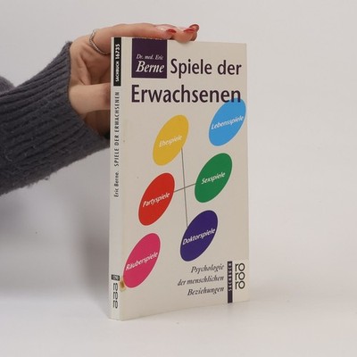 Spiele der Erwachsenen: Psychologie d. menschl. Beziehungen.  |  Eric Berne