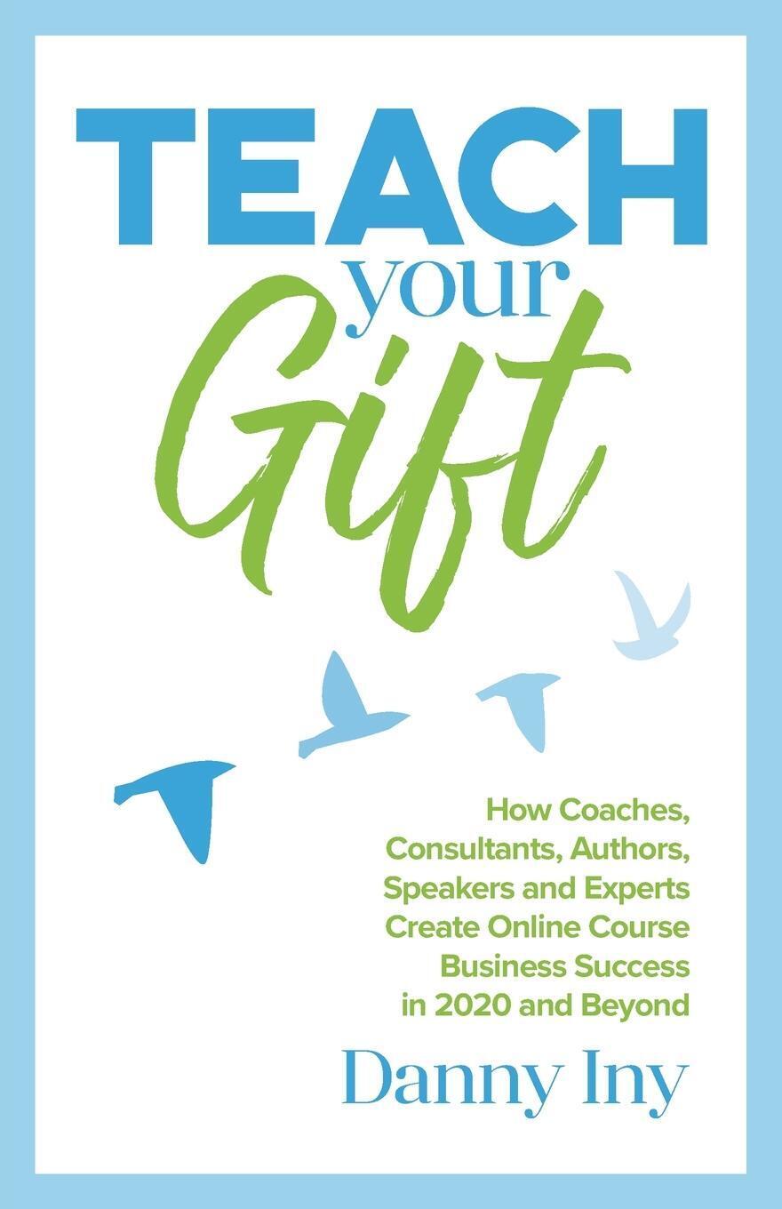Thumbnail - Teach Your Gift Danny Iny Taschenbuch Paperback Englisch 2020 Mirasee