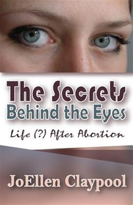 #ad The Secrets Behind the Eyes: Life ? After Abortion by Claypool Joellen Br... $13.50
