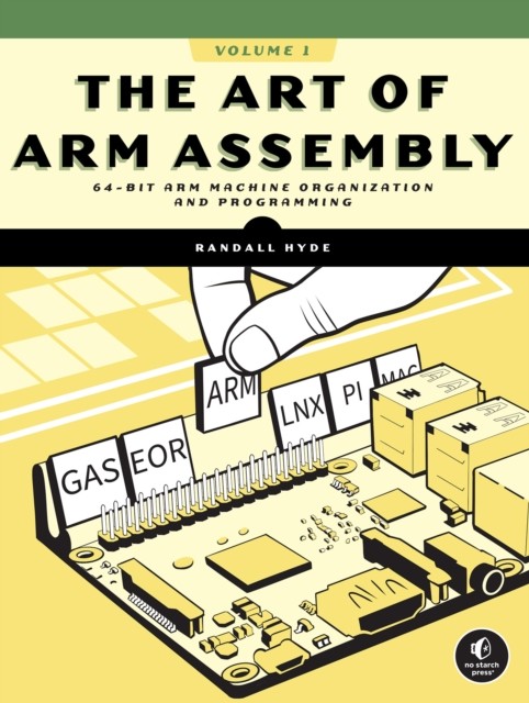 The Art of ARM Assembly Volume 1 by Randall Hyde (Paperback Book)
