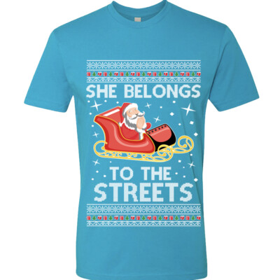 She Belongs To The Streets Ugly Christmas Unisex T shirt Meme Santa Claus  ride | eBay