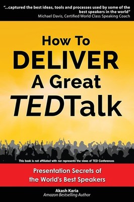 How to Deliver a Great TED Talk: Presentation Secrets of the World's Best Sp...