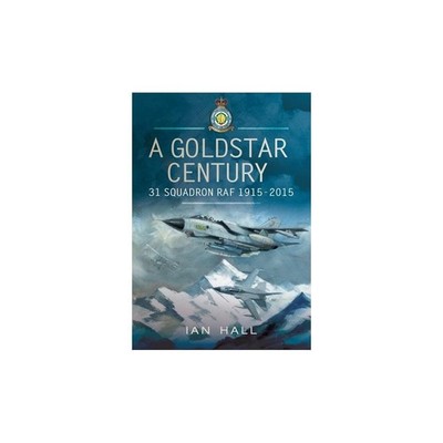 A  Goldstar Century 31 Squadron RAF 1915-2015  by Ian Hall