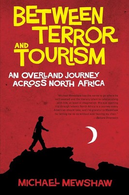 Between Terror and Tourism An Overland Journey Across North Africa Mewshaw Buch