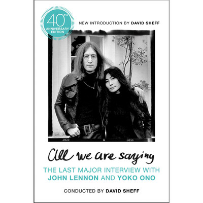 All We Are Saying: The Last Major Interview With John Lennon and Yoko Ono D ...