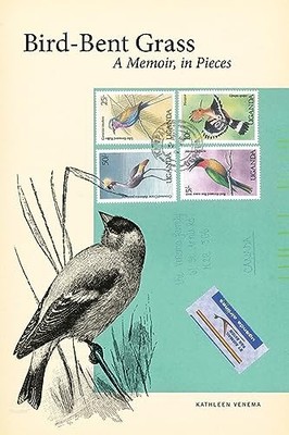 Life Writing Ser.: Bird-Bent Grass : A Memoir, in Pieces by Kathleen Venema ...