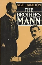 The Brothers Mann : The Lives of Heinrich and Thomas Mann, 1871-1