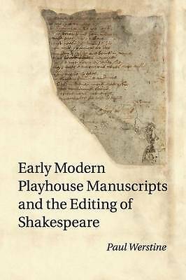 Early Modern Playhouse Manuscripts and the Editing of Shakespeare Werstine