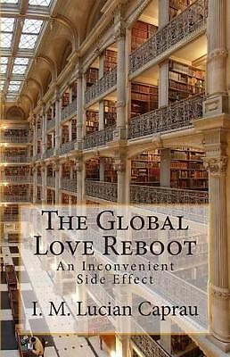 The Global Love Reboot: An Inconvenient Side Effect By I M Lucian Caprau - Ne...