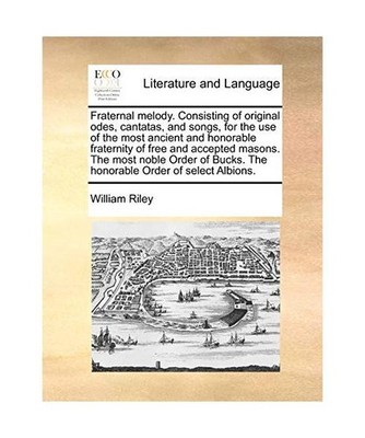 Fraternal Melody. Consisting of Original Odes, Cantatas, and Songs, for the Use 