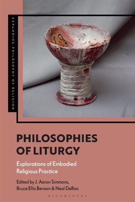 Philosophien der Liturgie: Erkundungen der verkörperten religiösen Praxis von Professo