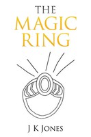 J K Jones | The Magic Ring | Taschenbuch | Englisch (2016) | AuthorHouse