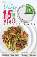 The Skinny 15 Minute Meals Recipe Book: Delicious, Nutritious & Super-Fast Meals