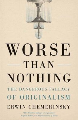 Worse Than Nothing: The Dangerous Fallacy of Originalism - Paperback - VERY GOOD