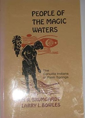 People of the Magic Waters: the Cahuilaa Indians of Palm Springs