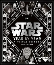 Star Wars Year By Year New Edition by Kristin Baver