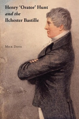 Henry 'Orator' Hunt and the Ilchester Bastille | Mick Davis | Taschenbuch | 2024