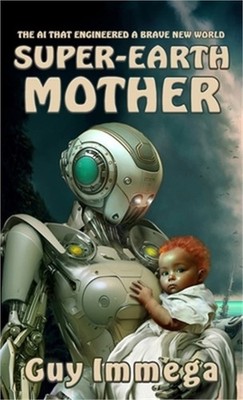Super-Earth Mother: The AI that Engineered a Brave New World (Hardback or Cased