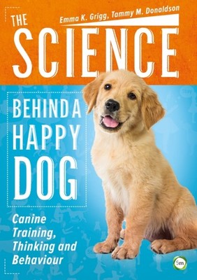 SCIENCE BEHIND A HAPPY DOG THE by Emma Grigg Paperback Self Help Business
