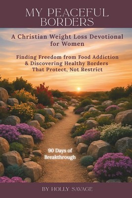 My Peaceful Borders: A Christian Weight Loss Devotional for Women: Finding F...