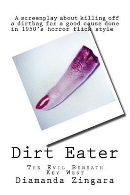 Dirt Eater: The Evil Beneath Key West, A Screenplay by Diamanda Zingara (English