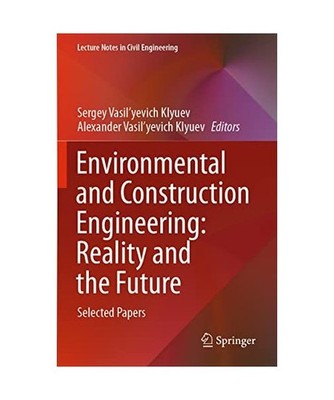 Environmental and Construction Engineering: Reality and the Future: Selected Pap