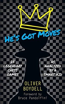 He's Got Moves: 25 Legendary Chess ..., Boydell, Oliver