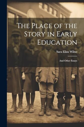 ALTRA Wiltse Place of the Story in Early Education And Other Essays New L555z