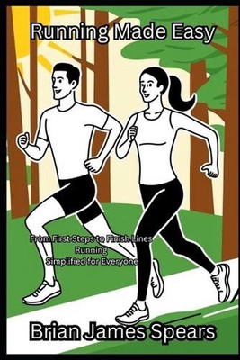 Running Made Easy: From First Steps to Finish Lines-Running Simplified for Every