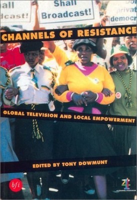 Channels of Resistance: Global television and Local ...