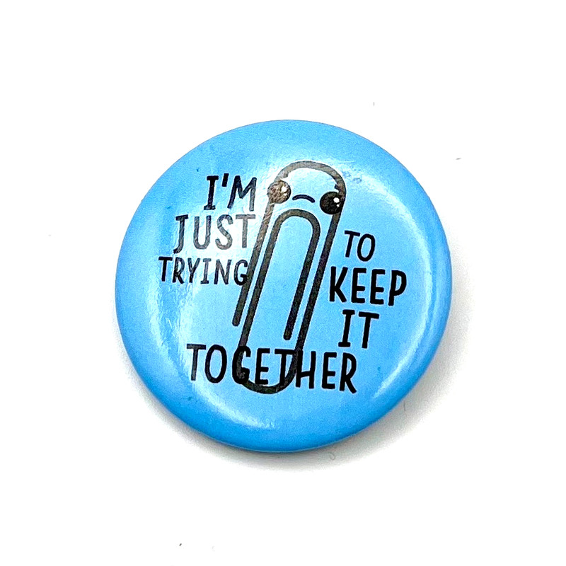 Paperclip "I'm Just Trying to Keep it Together" small Pin Back Button