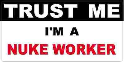 3 - Nuke Worker Trust Me Tool Box Hard Hat Helmet Sticker  H463