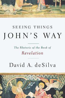 Seeing Things John's Way: The Rhetoric of the Book of Revelation, deSilva, David