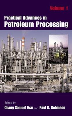 Practical Advances in Petroleum Processing by 