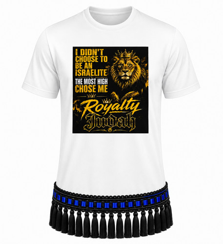 I Didn't Choose To Be An Israelite The Most High Chose Me Royalty Judah White Te