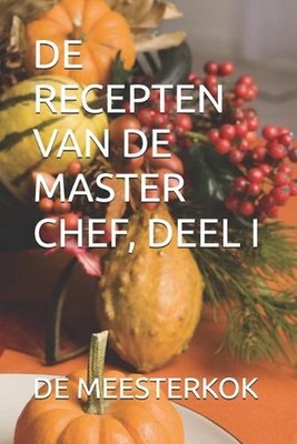 de Recepten Van de Master Chef, Deel I by de Meesterkok (Dutch) Paperback Book