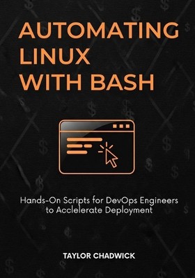 Automating Linux with Bash: Hands-On Scripts for DevOps Engineers to Accelerate 