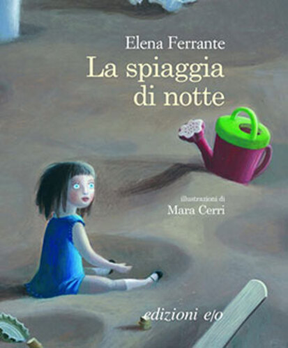 Libri Elena Ferrante - La Spiaggia Di Notte. Ediz. Illustrata
