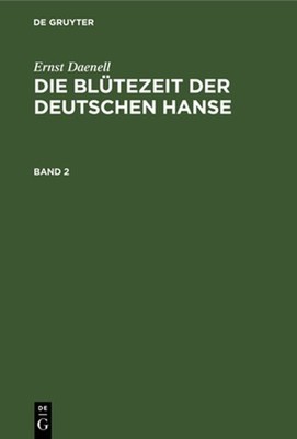Ernst Daenell: Die Bltezeit Der Deutschen Hanse. Band 2 by Ernst Daenell (German