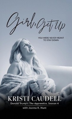 Girl, Get Up: You Were Never Meant to Stay Down by Kristi Caudell Hardcover Book