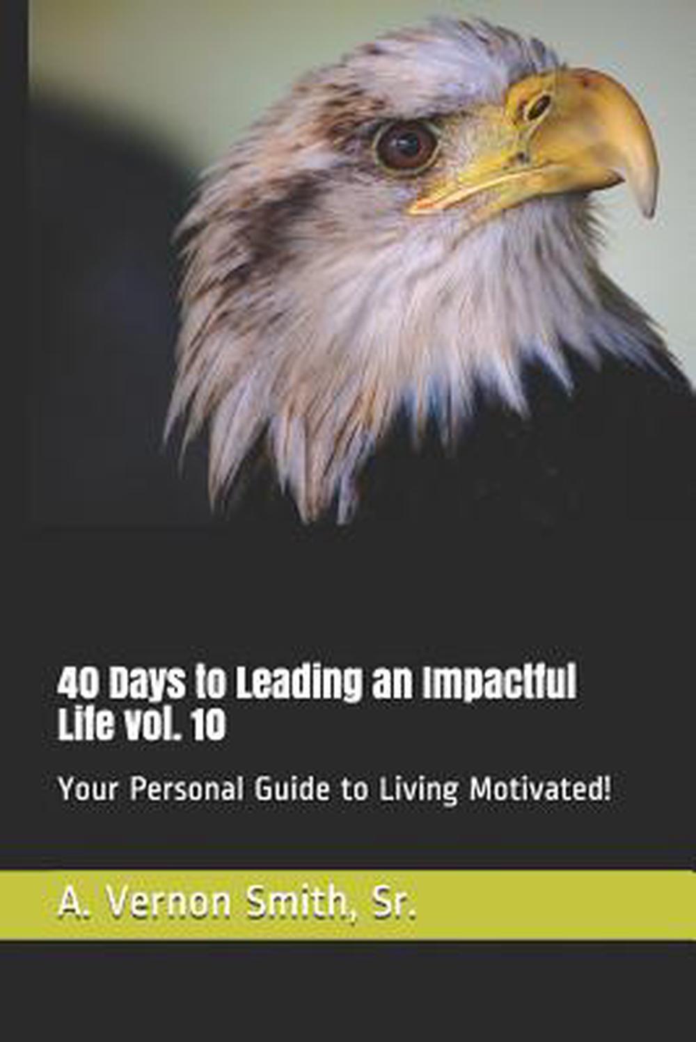 40 Days to Leading an Impactful Life Vol. 10: Your Personal Guide to Living Moti