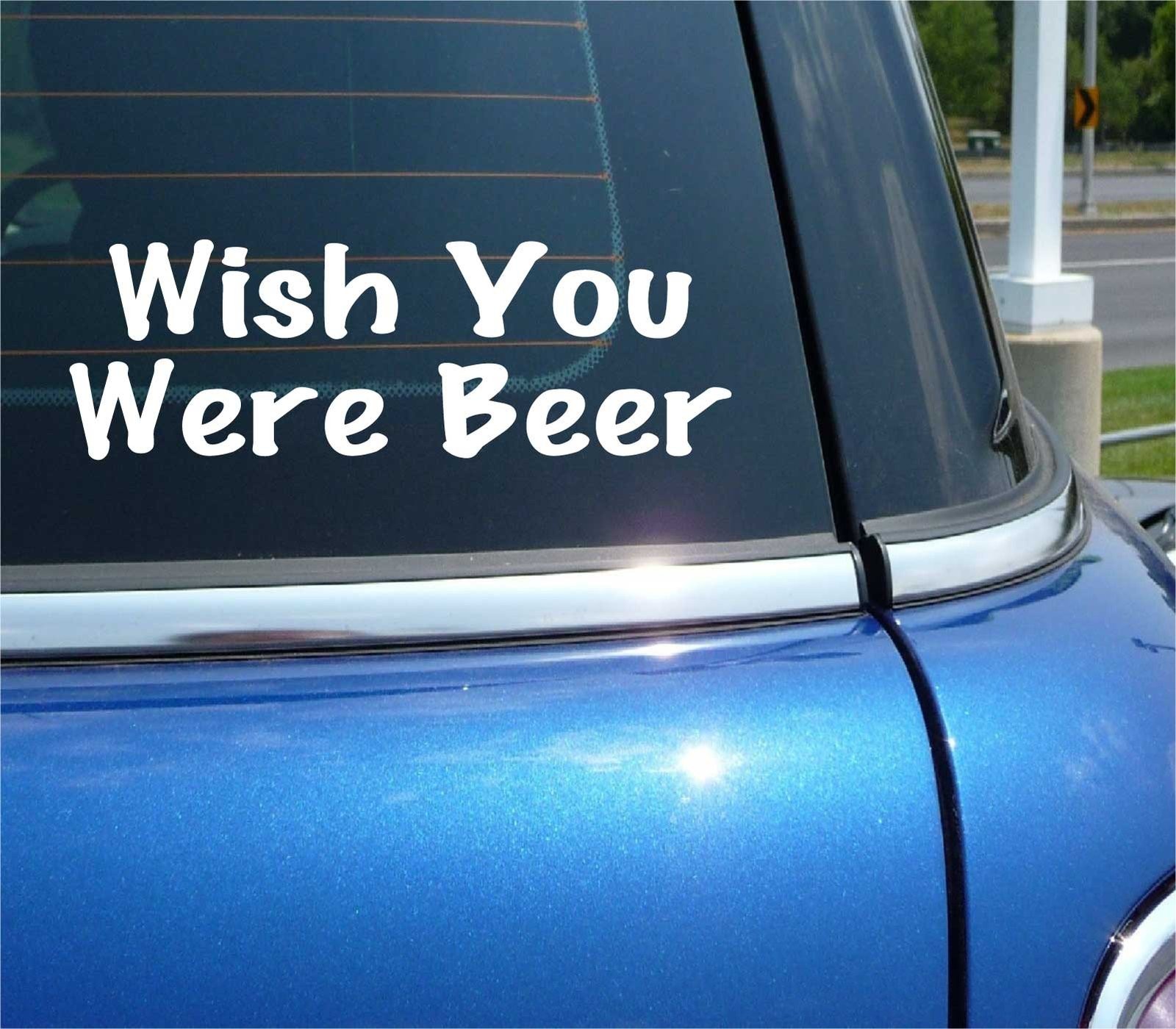 WISH YOU WERE BEER DECAL STICKER FUNNY DRINK ALCOHOL CRAFT DRINKING CAR TRUCK