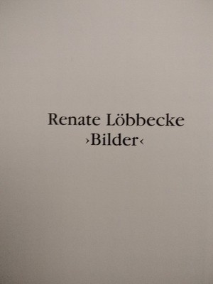 Bilder. Löbbecke, Renate:
