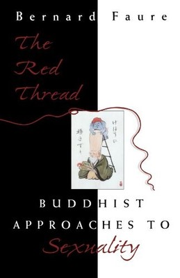 THE RED THREAD: BUDDHIST APPROACHES TO SEXUALITY By Bernard Faure **BRAND NEW**