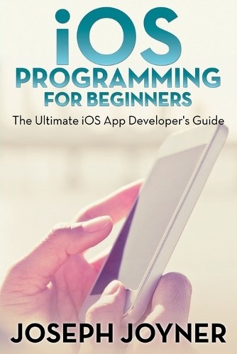 Joseph Joyner iOS Programming for Beginners (Tascabile) 9781681274744 ...