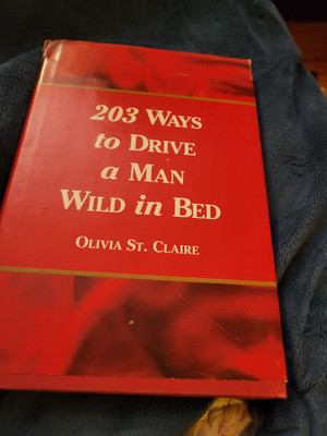 203 Ways to Drive a Man Wild in Bed by Olivia St. Claire (1993, Hardcover)