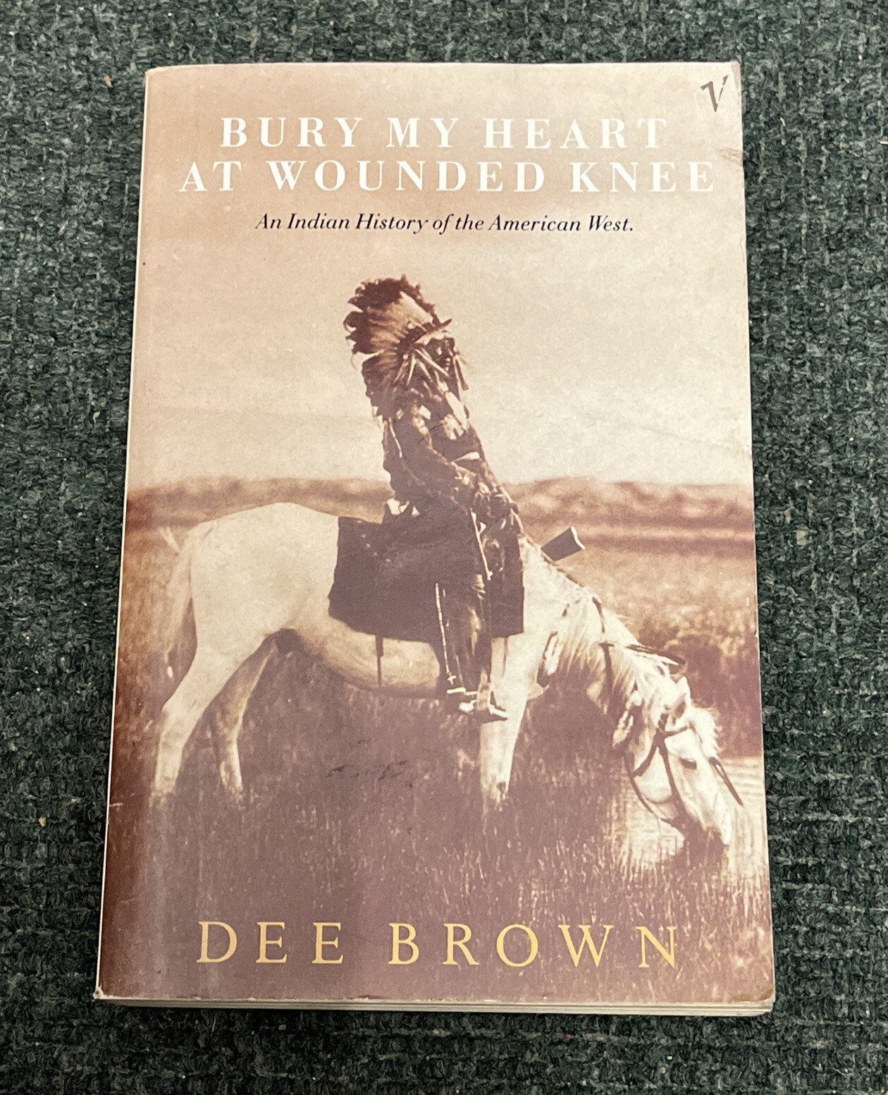 Bury My Heart At Wounded Knee An Indian History of the American West - Dee Brown